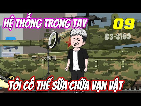 Tập 9 | Hệ thống trong tay, tôi có thể sữa chữa vạn vật | Trung Review