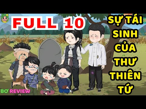 TẬP 01-10 | Sự Tái Sinh Của Thư Thiên Tứ | Bơ Rì Viu Official
