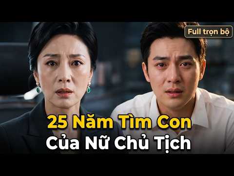 25 Năm Tìm Con Của Nữ Chủ Tịch full trọn bộ