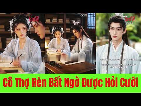 Cô Thợ Rèn Bất Ngờ Được Hỏi Cưới. Cùng Chồng Phá Án Và Tìm Hạnh Phúc Thật Sự - Full