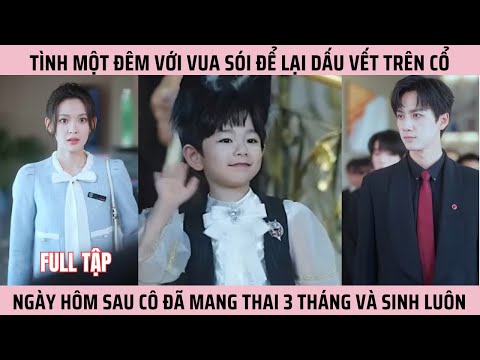 Tình một đêm với Vua Sói Để Lại Dấu Vết trên cổ, ngày hôm sau cô đã mang thai 3 tháng và sinh luôn