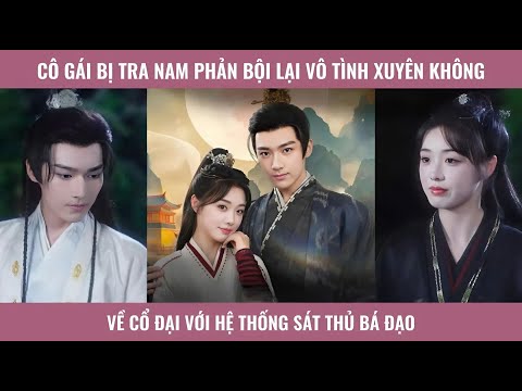 Cô gái bị tra nam phổi bạn lại vô tình xuyên không về cổ đại với hệ thống sád thủ bá đạo