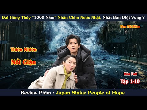 Review Phim : Mẹ Thiên Nhiên Nổi Giận Gây Thảm Họa Nhấn Chìm Nước Nhật | Japan Sinks: People of Hope
