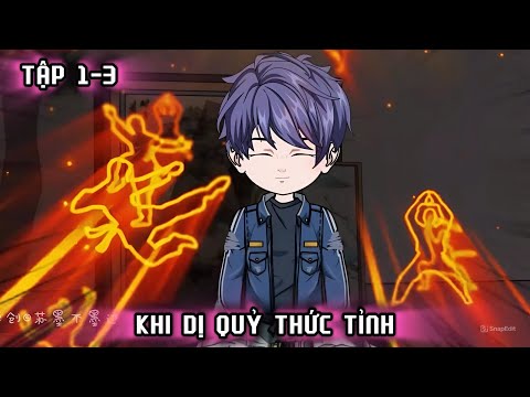 TẬP 1-3 | KHI DỊ QUỶ THỨC TỈNH