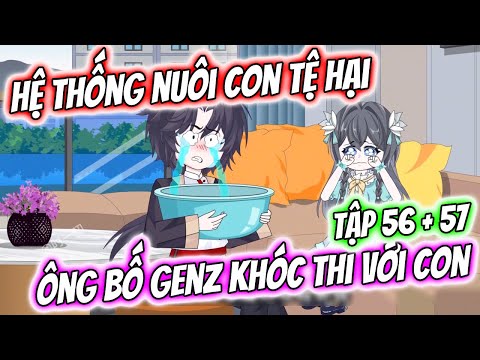 Hệ Thống Nuôi Con Tệ Hại - Ông Bố GenZ Khóc Thi Với Con | Tập 56 + 57 | TTD Vietsub