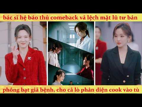 🔥Bác Sĩ IQ vô cực đổi danh tính trở lại nhà giam, đơn thương độc mã trừng trị tài phiệt ác độc