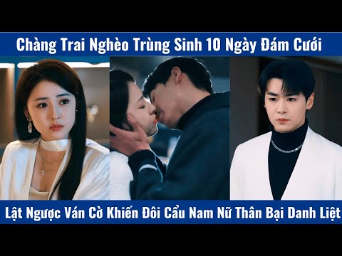 Chàng Trai Nghèo Trùng Sinh 10Ngày Đám Cưới Lật Ngược Ván Cờ Khiến Đôi Cẩu Nam Nữ Thân Bại Danh Liệt