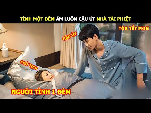 [Review Phim] Tình Một Đêm Ẵm Luôn Cậu Út Nhà Tài Phiệt | Review Phim Hay