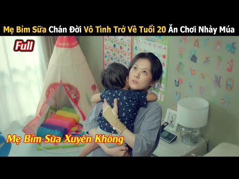 Review Phim: Mẹ Bỉm Sữa Vừa Ly Hôn Vô Tình Trở Về Tuổi 20 Và Cái Kết | Full | Tóm Tắt Phim Hàn Hay