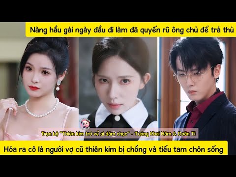 Hầu gái ngày đầu đi làm bị bà chủ ép cởi đồ?! Hóa ra bà ta là tiểu tam nên sợ người hầu làm tiểu tứ