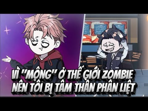 Vì Mộng Ở Thế Giới Zombie Nên Tôi Bị Tâm Thần Phân Liệt | Lê Tính