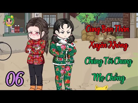 TẬP 06 - Cùng Bạn Thân Xuyên Không Chúng Tôi Chung Mẹ Chồng | Bơ Review