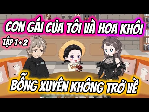 Con Gái Của Tôi Và Hoa Khôi Bỗng Xuyên Không Trở Về Tập 1 + 2 | TTD Vietsub