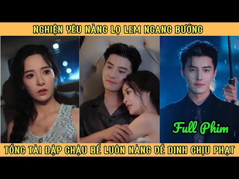 Nghiện Yêu Nàng Lọ Lem Ngang Bướng - Tổng Tài Đập Chậu Bế Luôn Nàng Về Dinh Chịu Phạt