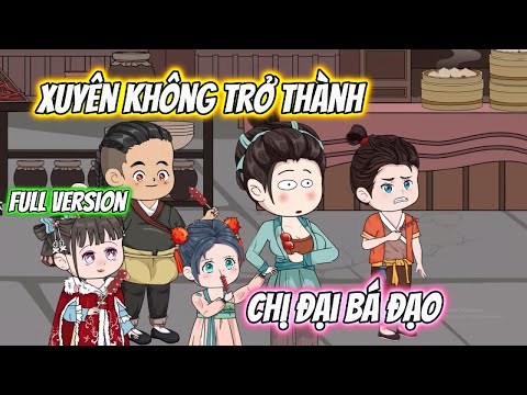 Xuyên Không Trở Thành Chị Đại Bá Đạo Full Version