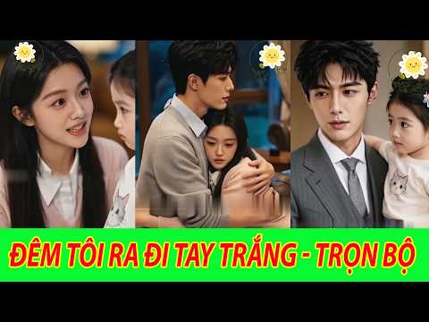 Đêm Tôi Ra Đi Tay Trắng - Trọn Bộ