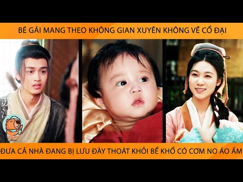 Bé Gái Mang Theo K Gian Xuyên K Về Cổ Đại Đưa Cả Nhà Đang Bị LưuĐày Thoát Khỏi Bể Khổ Có CơmNo Áo Ấm