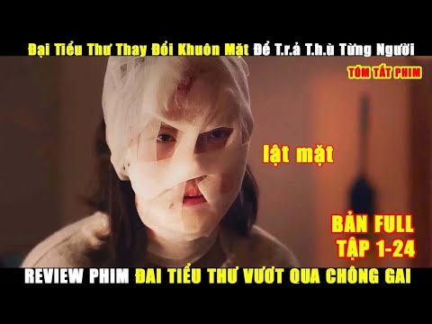 Đại Tiểu Thư Thay Đổi Khuôn Mặt Để T.r.ả T.h.ù Từng Người | Review Phim Hay