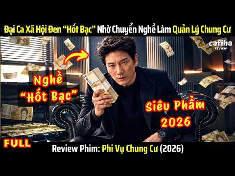 [Review Phim] Phi Vụ Chung Cư - Full - Đại Ca Xã Hội Đen “Hốt Bạc Tỷ” Nhờ Làm Quản Lý Chung Cư