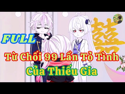 FULL - Từ Chối 99 Lần Tỏ Tình Của Thiếu Gia  |  Bò Review