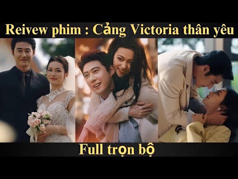 Review phim : Cảng Victoria thân yêu | Full trọn bộ