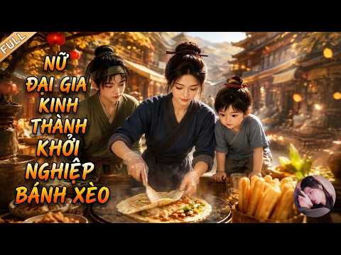 Xuyên không bị từ hôn, nữ chính bán bánh xèo trở thành người giàu nhất kinh thành