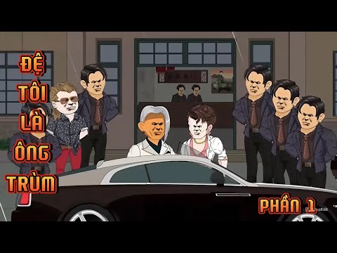 PHẦN 1 | ĐỆ TÔI LÀ ÔNG TRÙM