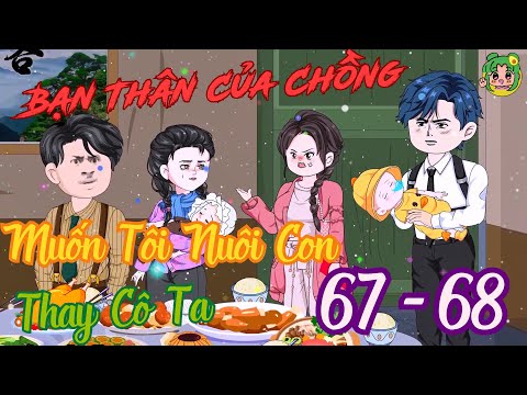 TẬP 67 - 68 - Bạn Thân Của Chồng Muốn Tôi Nuôi Con Thay Cô Ta | Bơ Review