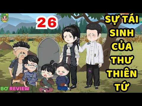 TẬP 26 | Sự Tái Sinh Của Thư Thiên Tứ | Bơ Rì Viu Official