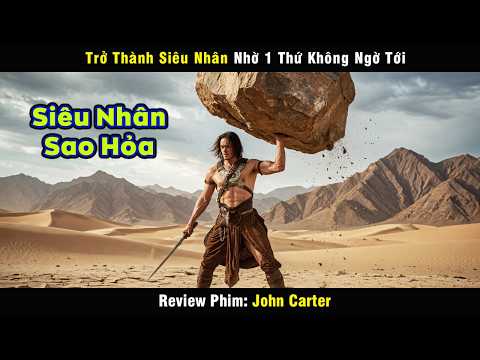 Trở Thành Siêu Nhân Từ 1 Thứ Không Ngờ Tới - review phim John Carter
