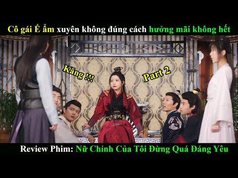Review Phim: Nữ Chính Của Tôi Đừng Quá Đáng Yêu | Phần 2 | Phim Xuyên Không Hay Nhất