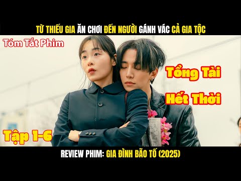 Review Phim: Từ Thiếu Gia Ăn Chơi Đến Người Gánh Vác Gia Tộc | Gia Đình Bão Tố | Tập 1-6