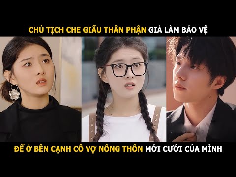 Chủ tịch giả làm bảo vệ để ở bên cạnh cô vợ nông thôn mới cưới