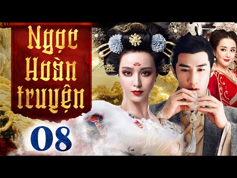 Ngọc Hoàn Truyện - Tập 8 (Thuyết minh) Phim bộ Cổ Trang Trung Quốc Hay