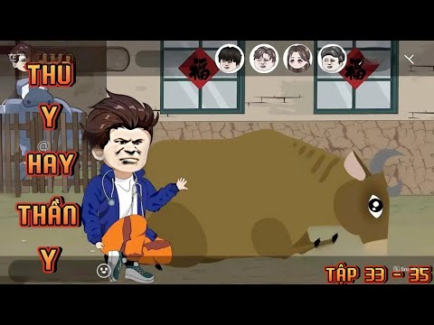 TẬP 33 - 35 I THÚ Y HAY THẦN Y