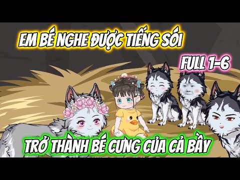 Em Bé Nghe Được Tiếng Sói Trở Thành Bé Cưng Của Cả Bầy Full 1-6