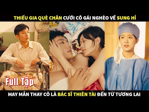 Thiếu Gia què chân cưới cô gái nghèo về sung hỉ may mắn thay cô là Bác sĩ thiên tài đến từ tương lai