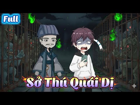 ( Full Có Kết ) Sở Thú Quái Dị | Gì Cũng Sub