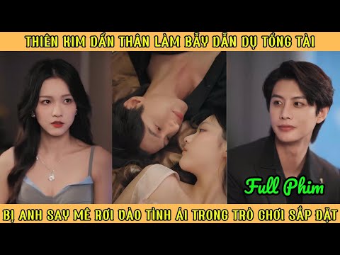 Thiên Kim Dấn Thân Làm Bẫy Dẫn Dụ Tổng Tài - Bị Anh Say Mê Rơi Vào Trò Chơi Tình Ái