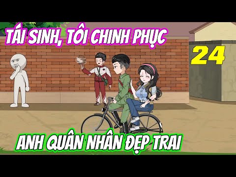Tái sinh, tôi chinh phục anh quân nhân đẹp trai《Tập 24》| Vũ Vietsub