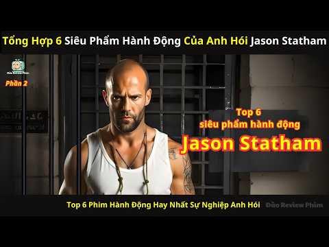 [Tổng Hợp] Top 6 Phim Hay Nhất Sự Nghiệp Anh Hói Jason Statham