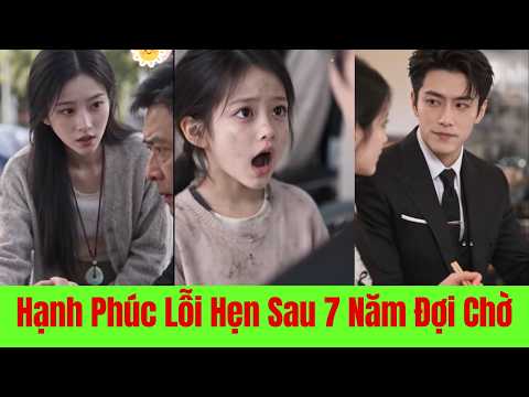 Hạnh Phúc Lỗi Hẹn Sau 7 năm Đợi Chờ - Full Trọn Bộ