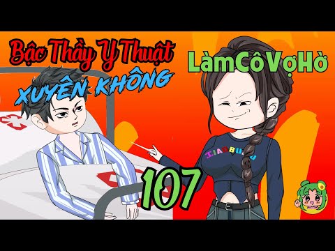 TẬP 107 - Bậc Thầy Y Thuật Xuyên Không Làm Cô Vợ Hờ  | Bơ Review