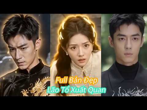 Lão Tổ Xuất Quan Full Bản Đẹp Mộ Thương Sơn [Review Phim]