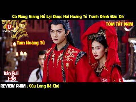 Review Phim | Cửu Long Bá Chủ | Bản Full 1-36 | Tóm Tắt Phim Hay