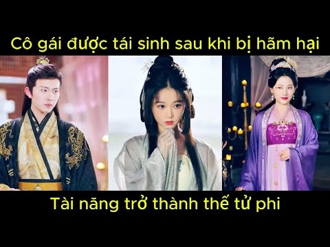 Cô gái được tái sinh sau khi bị hãm hại, tài năng trở thành thế tử phi | Phim hay