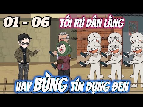 Tôi Rủ Cả Làng Đi Vay Bùng Tín Dụng Đen | Tập 01 - 06 | Tùng vietsub