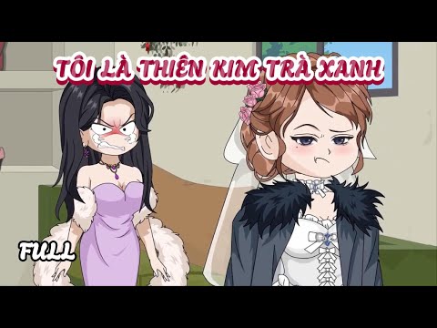 (Full Tôi Là Thiên Kim Trà Xanh | Cày phim đến 2h sáng