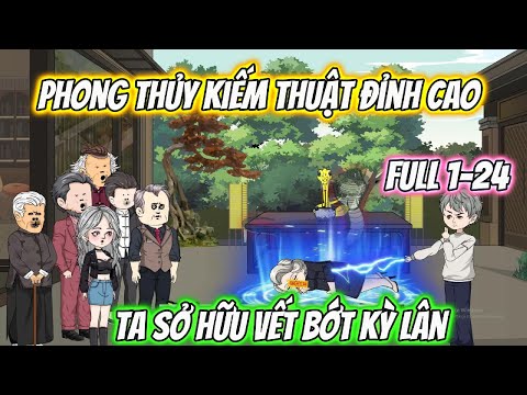 Phong Thủy Kiếm Thuật Đỉnh Cao Ta Sở Hữu Vết Bớt Kỳ Lân Full 1-24