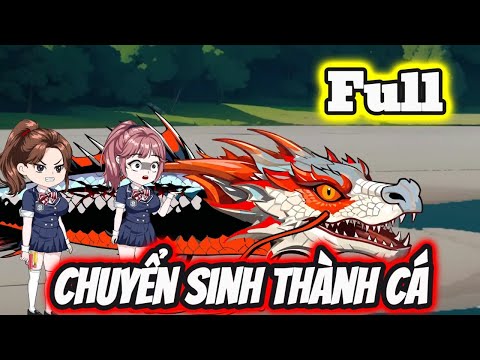 Full Bộ | Chuyển Sinh Thành Cá - Bạch Tiên Sinh